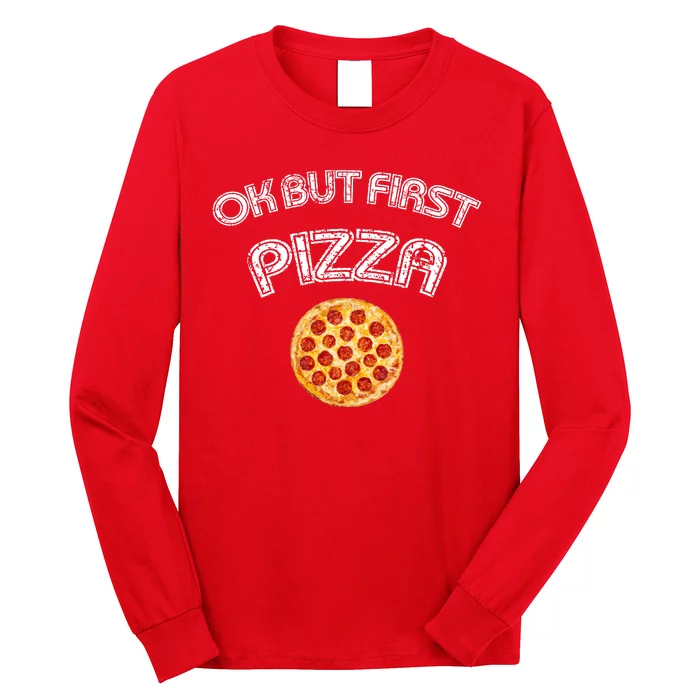 Ok But First Pizza Long Sleeve Shirt