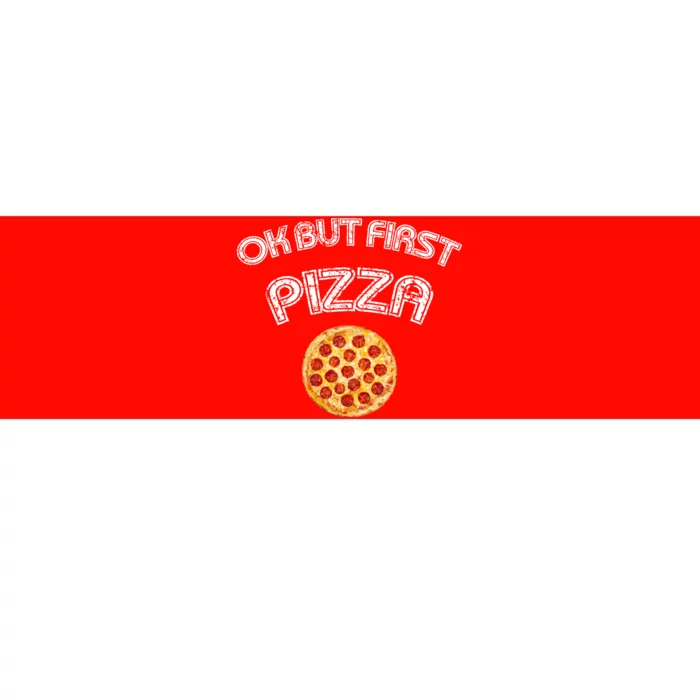 Ok But First Pizza Bumper Sticker