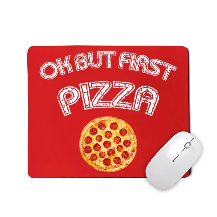 Ok But First Pizza Mousepad