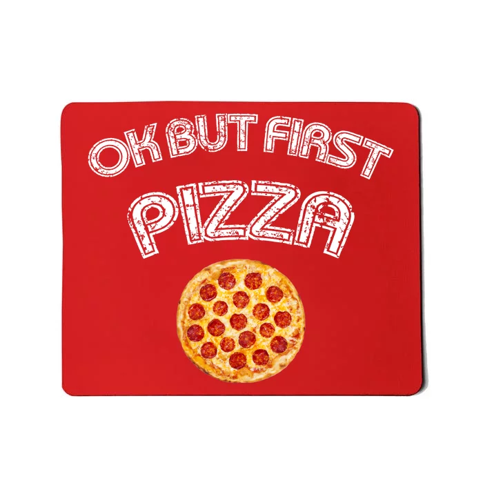 Ok But First Pizza Mousepad