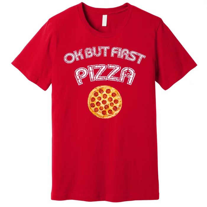 Ok But First Pizza Premium T-Shirt