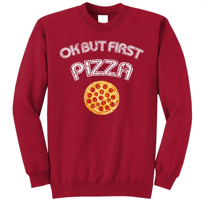 Ok But First Pizza Tall Sweatshirt