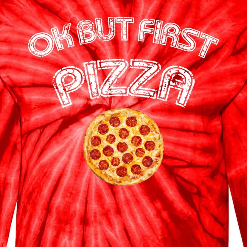 Ok But First Pizza Tie-Dye Long Sleeve Shirt