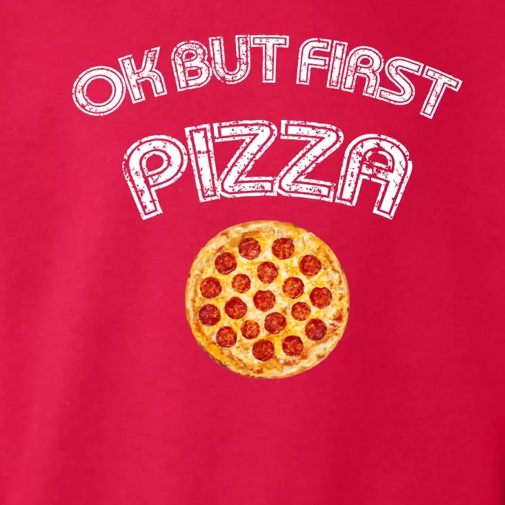 Ok But First Pizza Toddler Hoodie