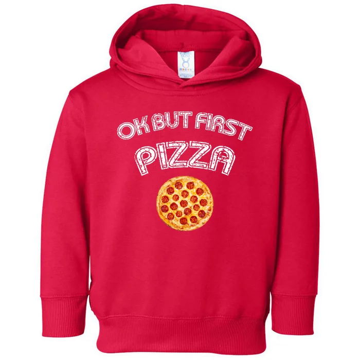 Ok But First Pizza Toddler Hoodie