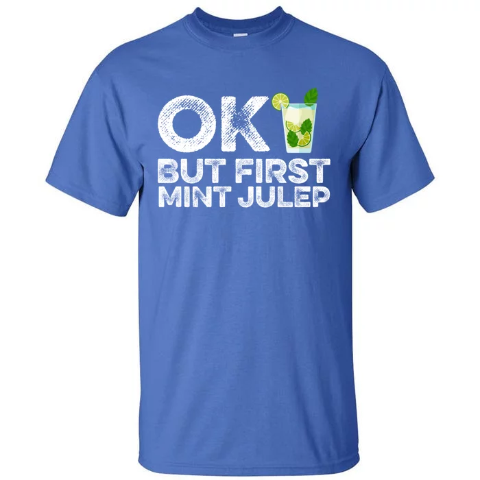 Ok But First Mint Julep Funny Cocktail Alcoholic Gift Tall T-Shirt