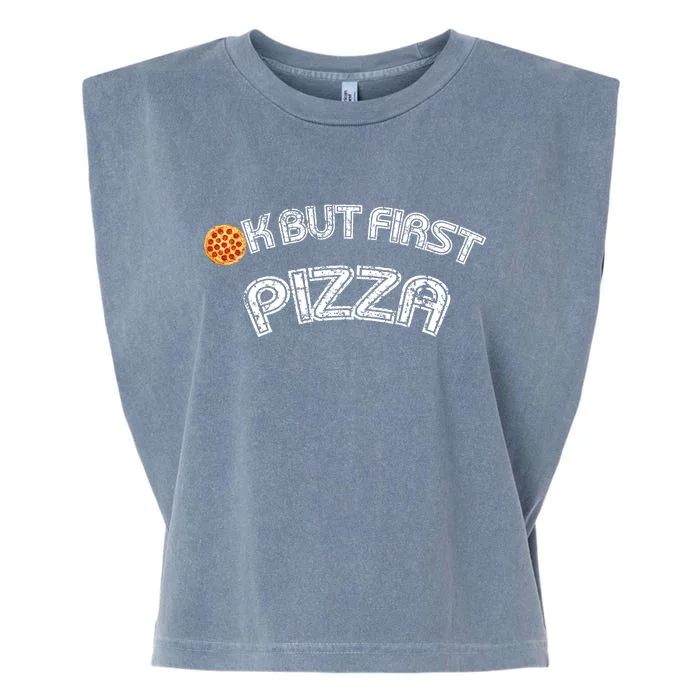 Ok But First Pizza Funny Pizza Lover Garment-Dyed Women's Muscle Tee