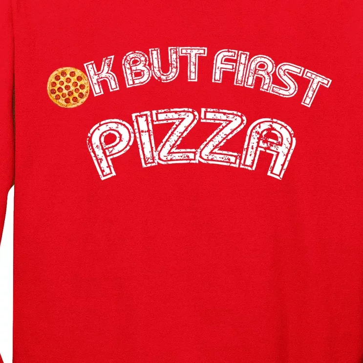 Ok But First Pizza Funny Pizza Lover Long Sleeve Shirt