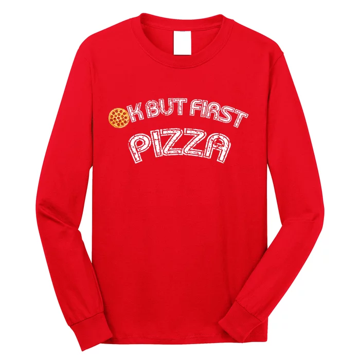 Ok But First Pizza Funny Pizza Lover Long Sleeve Shirt