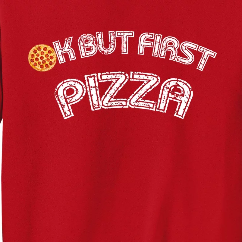 Ok But First Pizza Funny Pizza Lover Sweatshirt