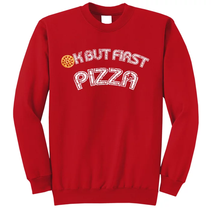 Ok But First Pizza Funny Pizza Lover Sweatshirt