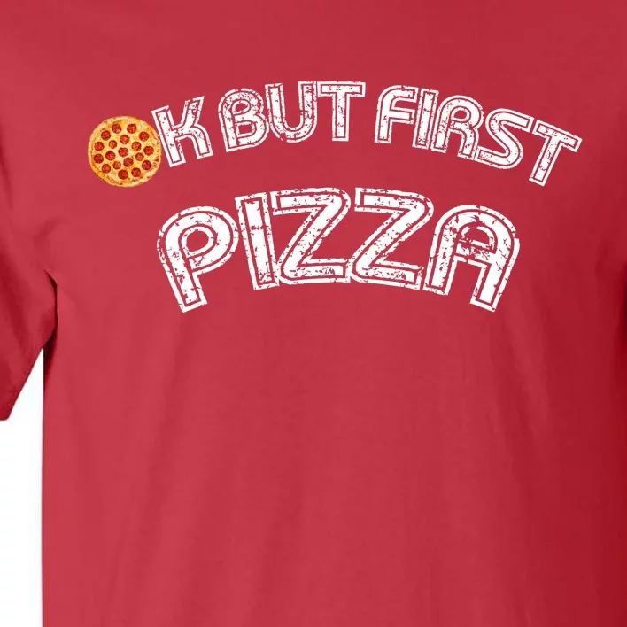 Ok But First Pizza Funny Pizza Lover Tall T-Shirt