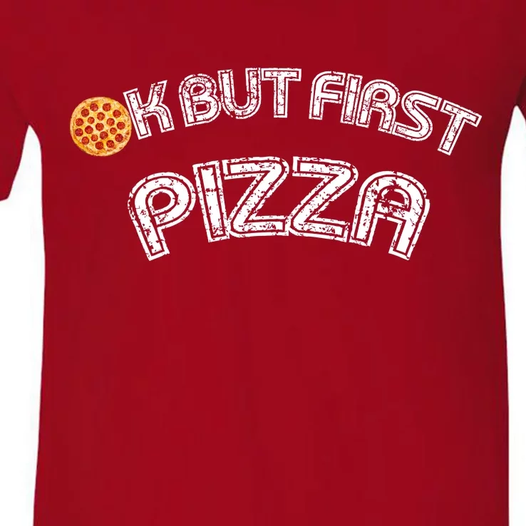 Ok But First Pizza Funny Pizza Lover V-Neck T-Shirt