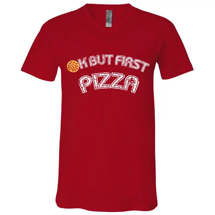 Ok But First Pizza Funny Pizza Lover V-Neck T-Shirt