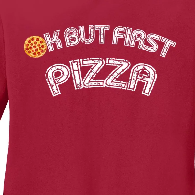 Ok But First Pizza Funny Pizza Lover Ladies Long Sleeve Shirt