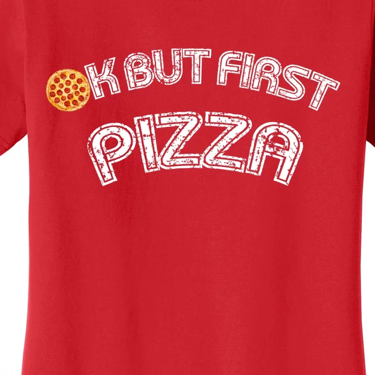 Ok But First Pizza Funny Pizza Lover Women's T-Shirt