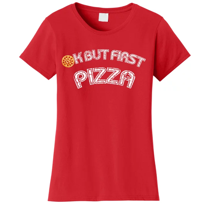 Ok But First Pizza Funny Pizza Lover Women's T-Shirt