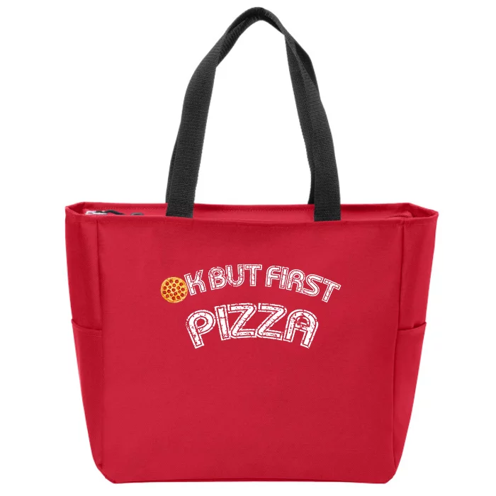 Ok But First Pizza Funny Pizza Lover Zip Tote Bag