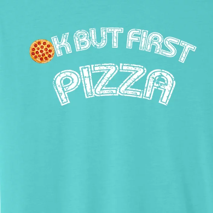 Ok But First Pizza Funny Pizza Lover ChromaSoft Performance T-Shirt