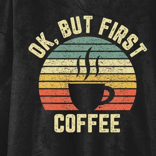 Ok But First Coffee Funny Coffee Lover Hooded Wearable Blanket