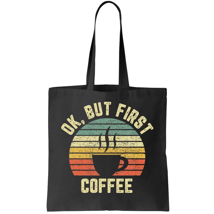 Ok But First Coffee Funny Coffee Lover Tote Bag