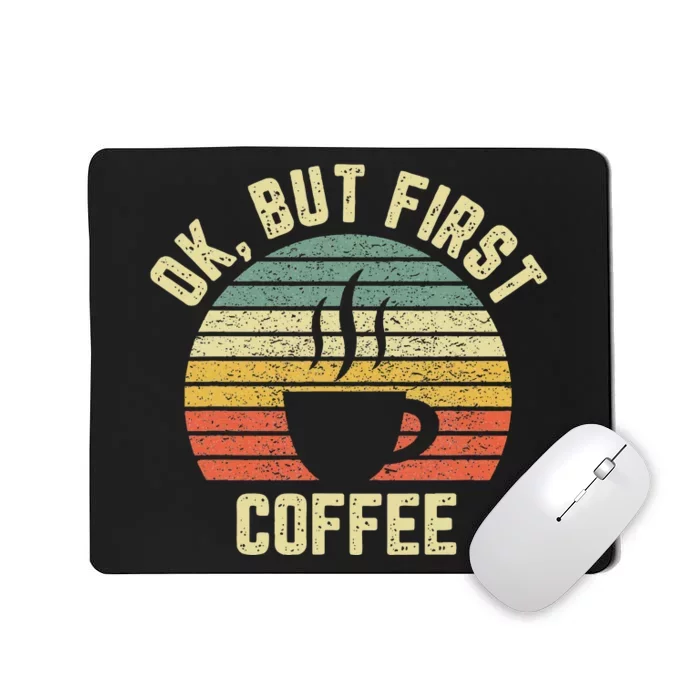 Ok But First Coffee Funny Coffee Lover Mousepad