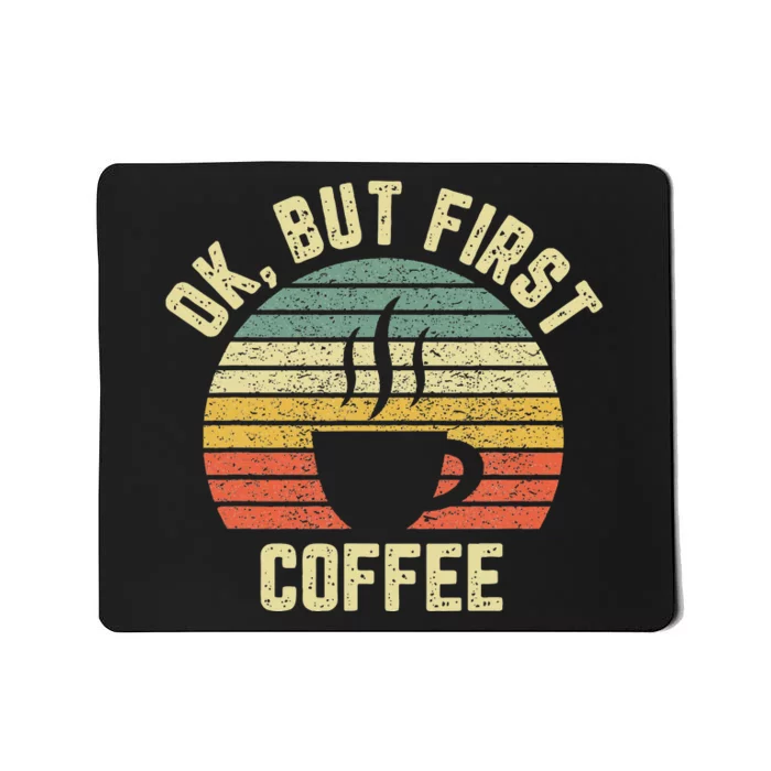 Ok But First Coffee Funny Coffee Lover Mousepad