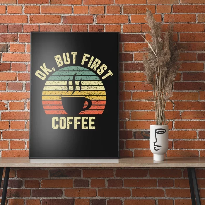 Ok But First Coffee Funny Coffee Lover Poster