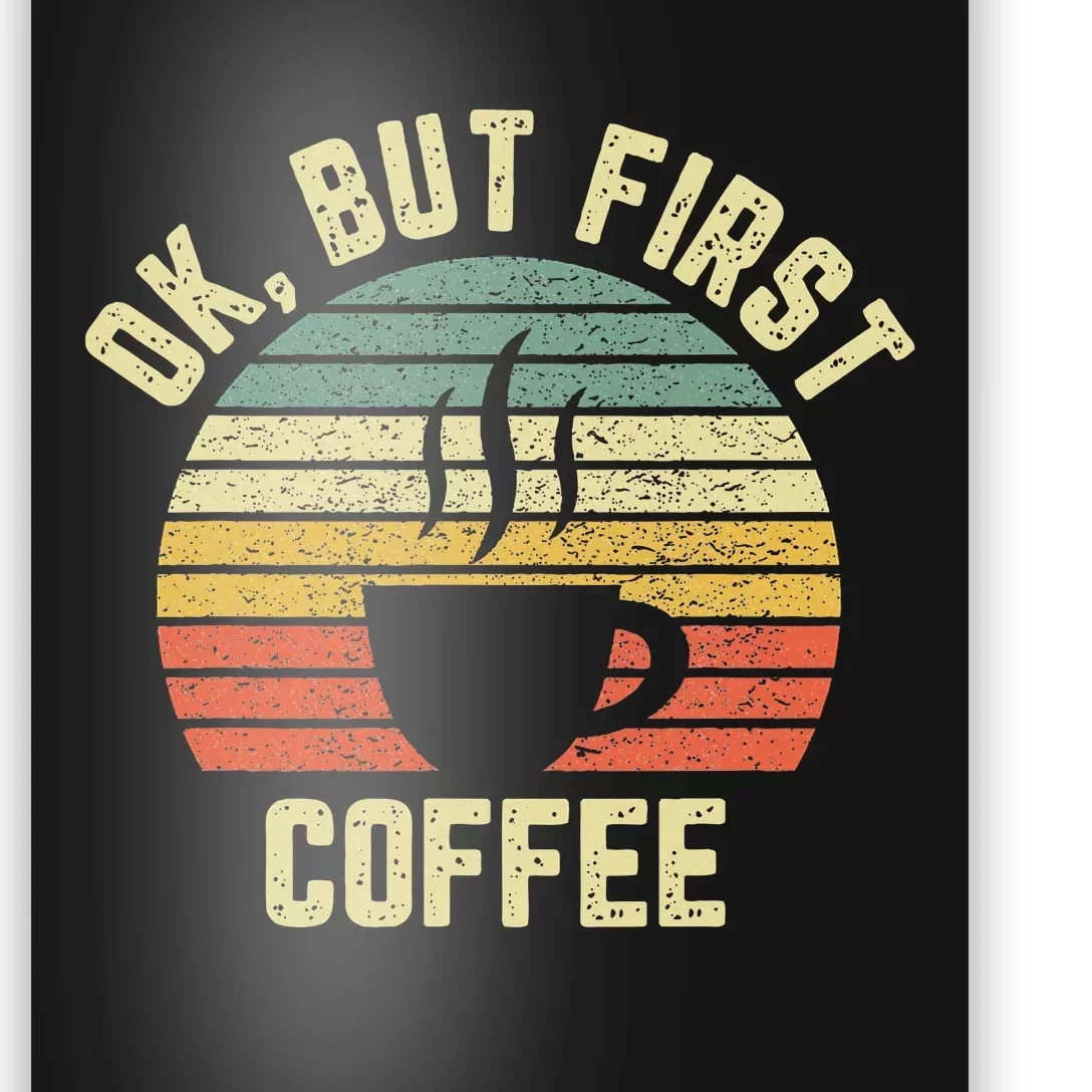 Ok But First Coffee Funny Coffee Lover Poster