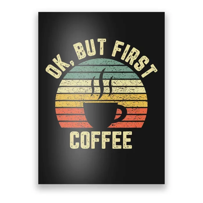 Ok But First Coffee Funny Coffee Lover Poster