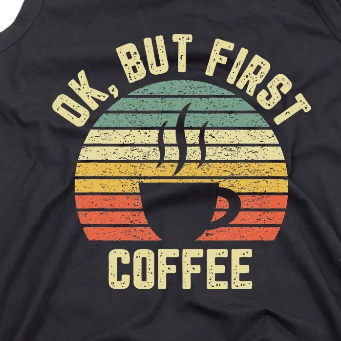 Ok But First Coffee Funny Coffee Lover Tank Top