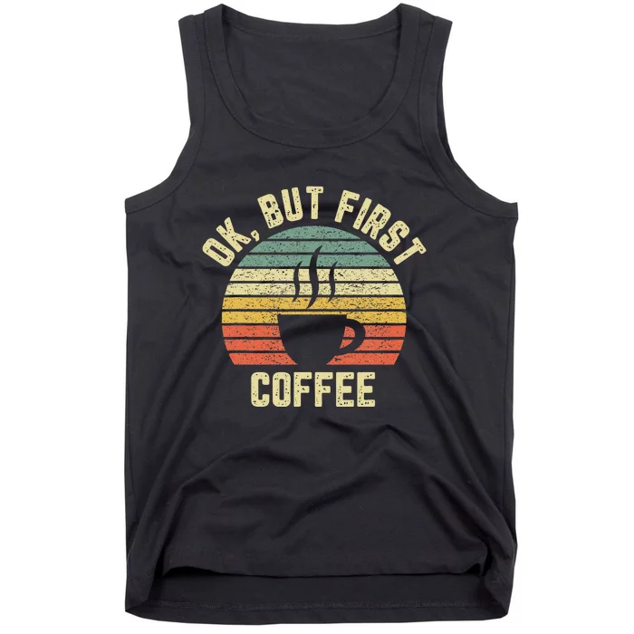 Ok But First Coffee Funny Coffee Lover Tank Top