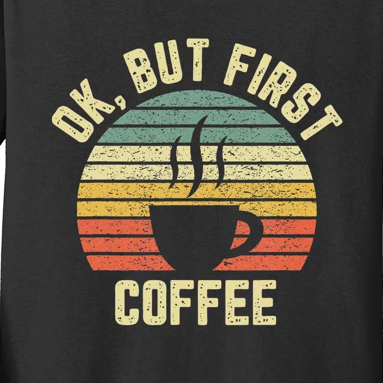 Ok But First Coffee Funny Coffee Lover Kids Long Sleeve Shirt