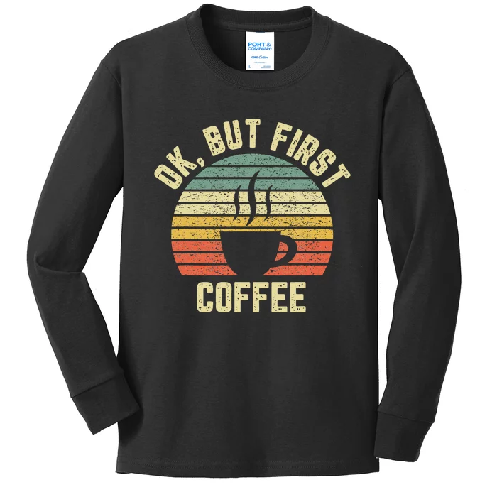 Ok But First Coffee Funny Coffee Lover Kids Long Sleeve Shirt