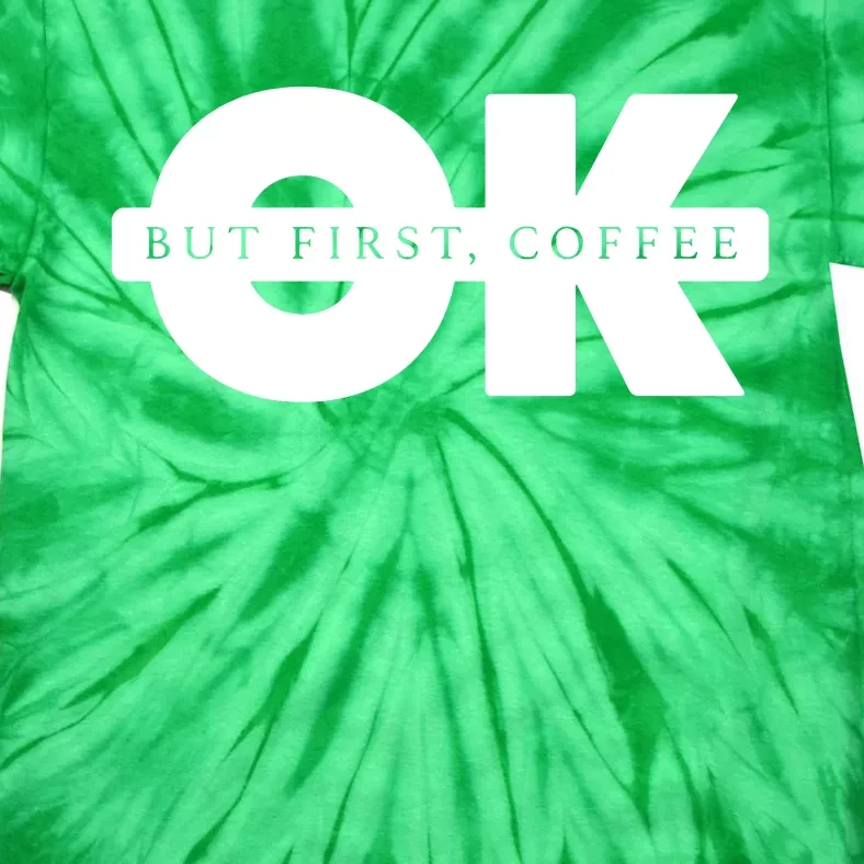 Ok But First Coffee Tie-Dye T-Shirt