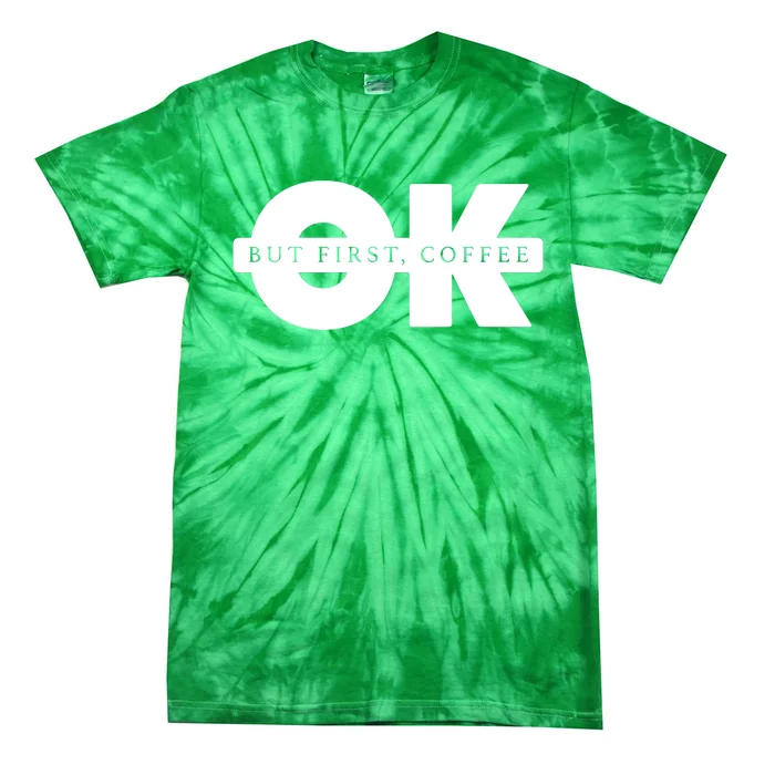 Ok But First Coffee Tie-Dye T-Shirt