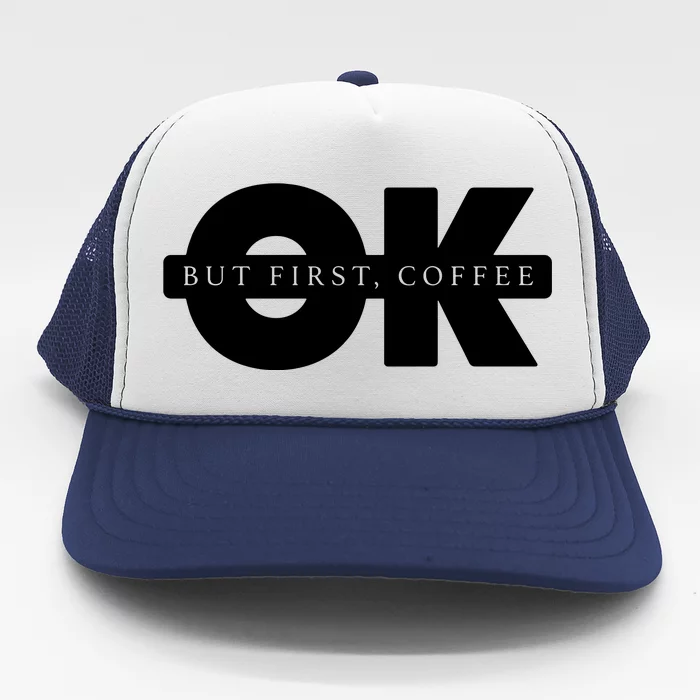 Ok But First Coffee Trucker Hat