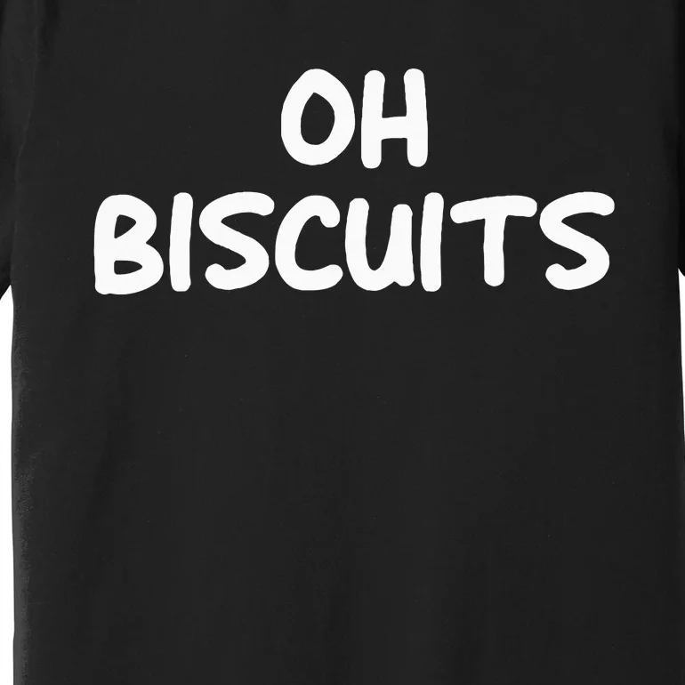 Oh Biscuits Funny Jokes Sarcastic Premium T-Shirt