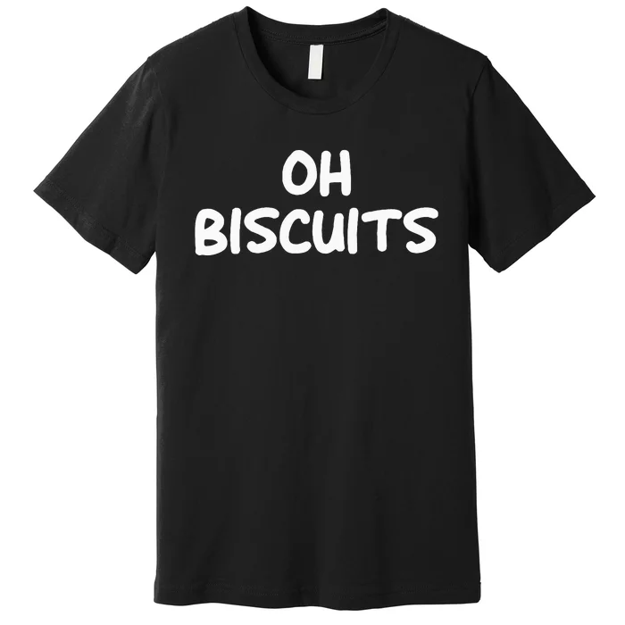 Oh Biscuits Funny Jokes Sarcastic Premium T-Shirt