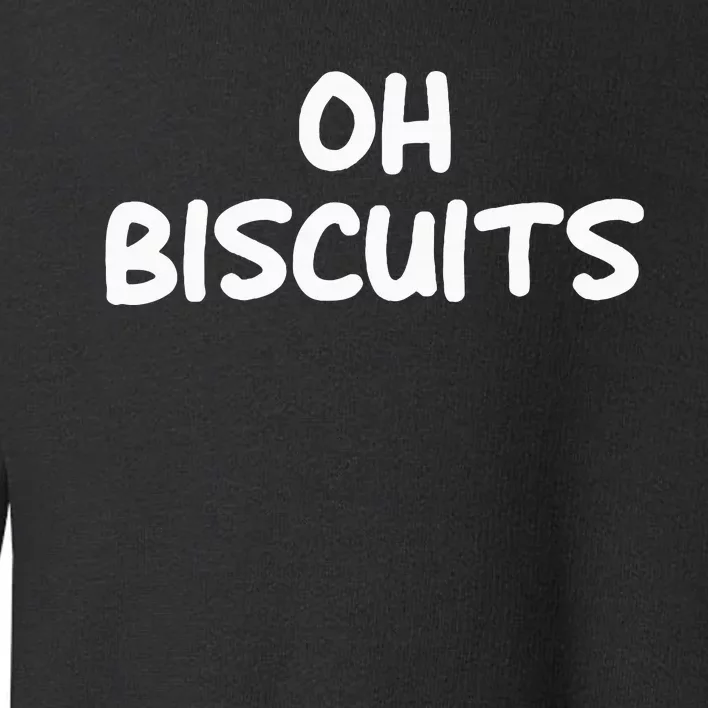 Oh Biscuits Funny Jokes Sarcastic Toddler Sweatshirt