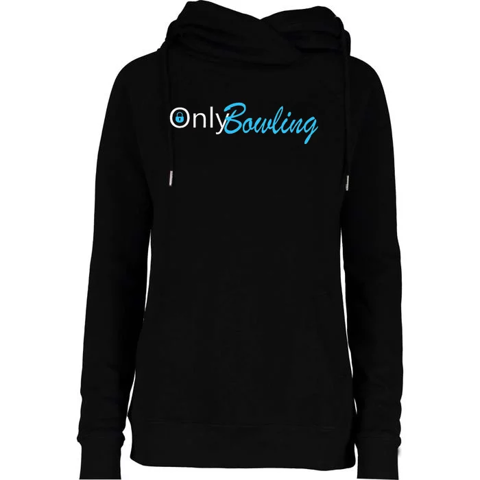 Only Bowling Funny Adult Humor Bowling Gift Womens Funnel Neck Pullover Hood