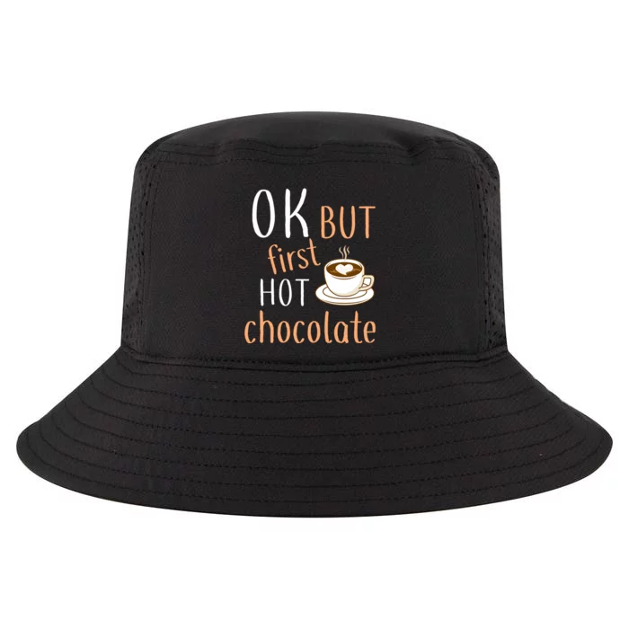 Ok But First Hot Chocolate Hot Chocolate Cool Comfort Performance Bucket Hat