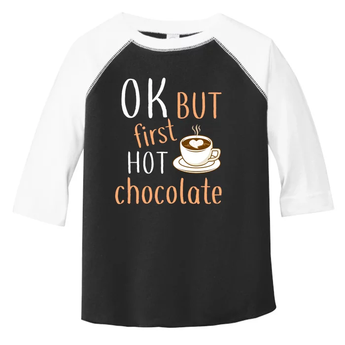 Ok But First Hot Chocolate Hot Chocolate Toddler Fine Jersey T-Shirt