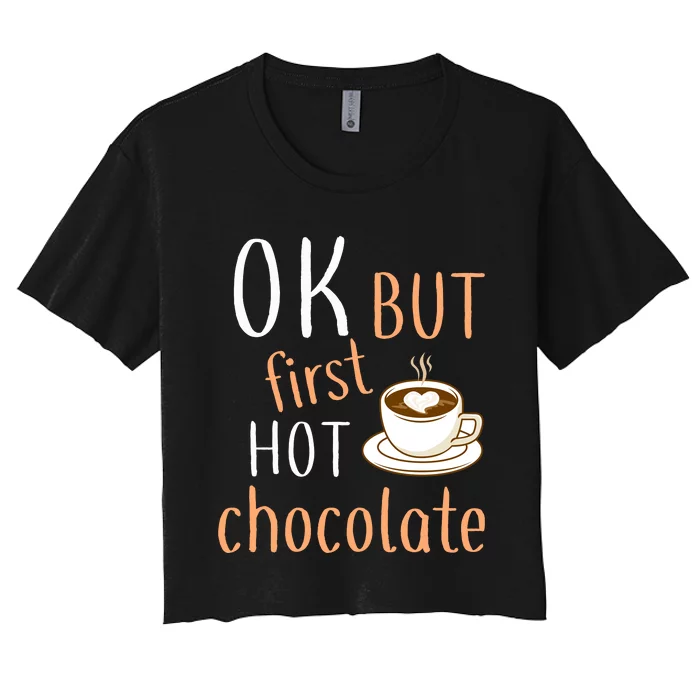 Ok But First Hot Chocolate Hot Chocolate Women's Crop Top Tee