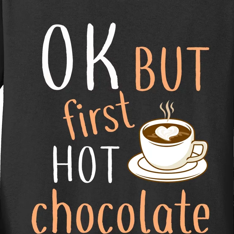 Ok But First Hot Chocolate Hot Chocolate Kids Long Sleeve Shirt