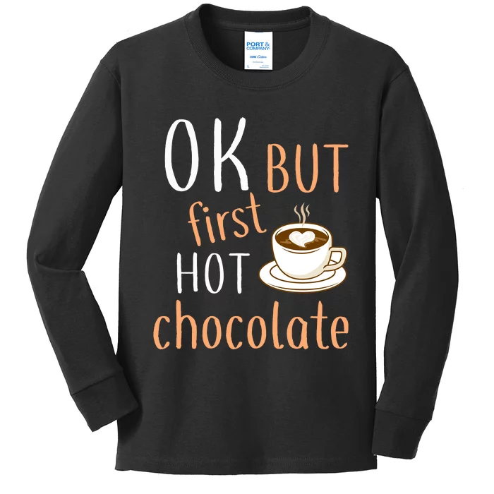 Ok But First Hot Chocolate Hot Chocolate Kids Long Sleeve Shirt