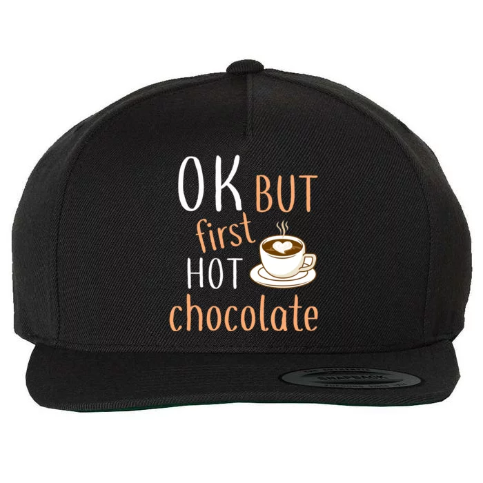 Ok But First Hot Chocolate Hot Chocolate Wool Snapback Cap