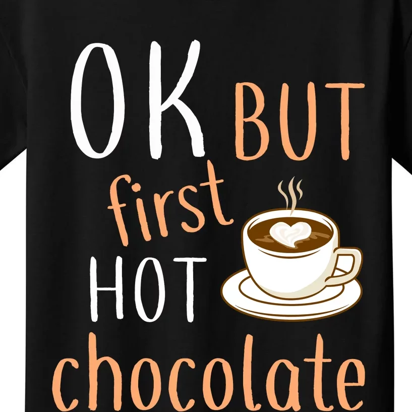 Ok But First Hot Chocolate Hot Chocolate Kids T-Shirt