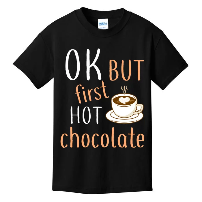 Ok But First Hot Chocolate Hot Chocolate Kids T-Shirt