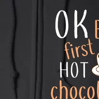 Ok But First Hot Chocolate Hot Chocolate Full Zip Hoodie